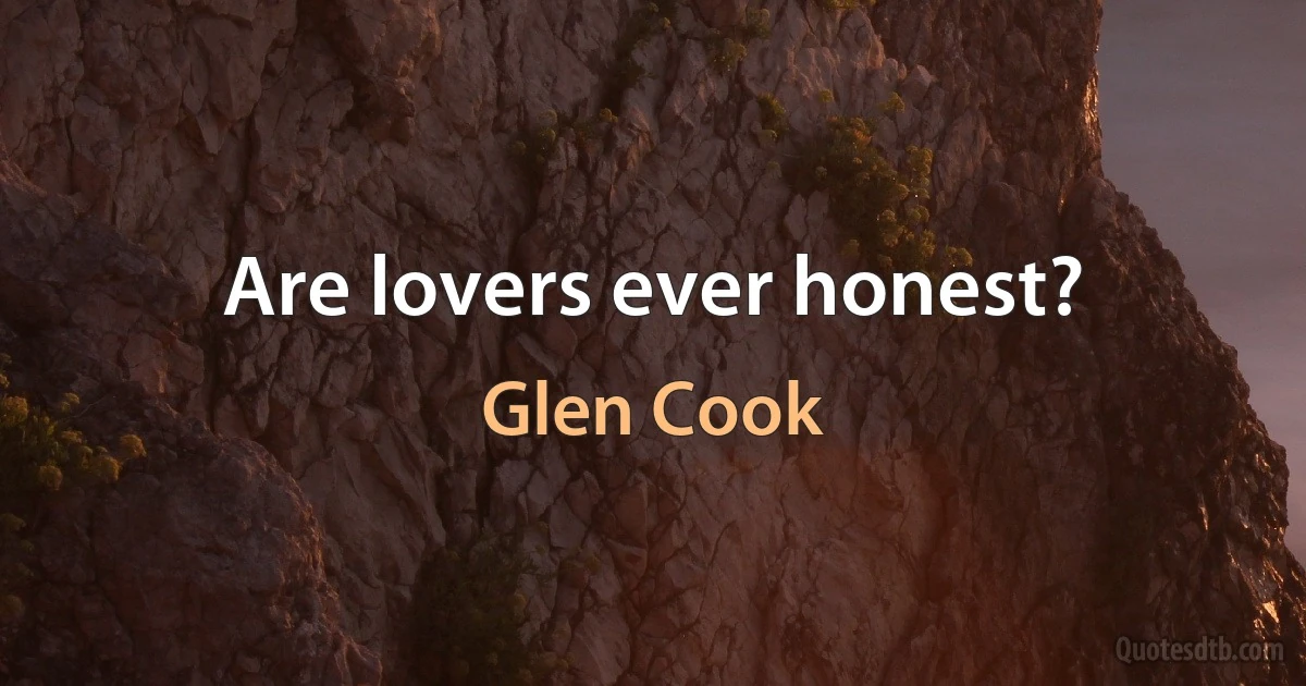 Are lovers ever honest? (Glen Cook)