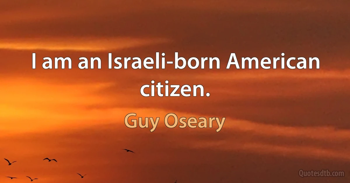 I am an Israeli-born American citizen. (Guy Oseary)