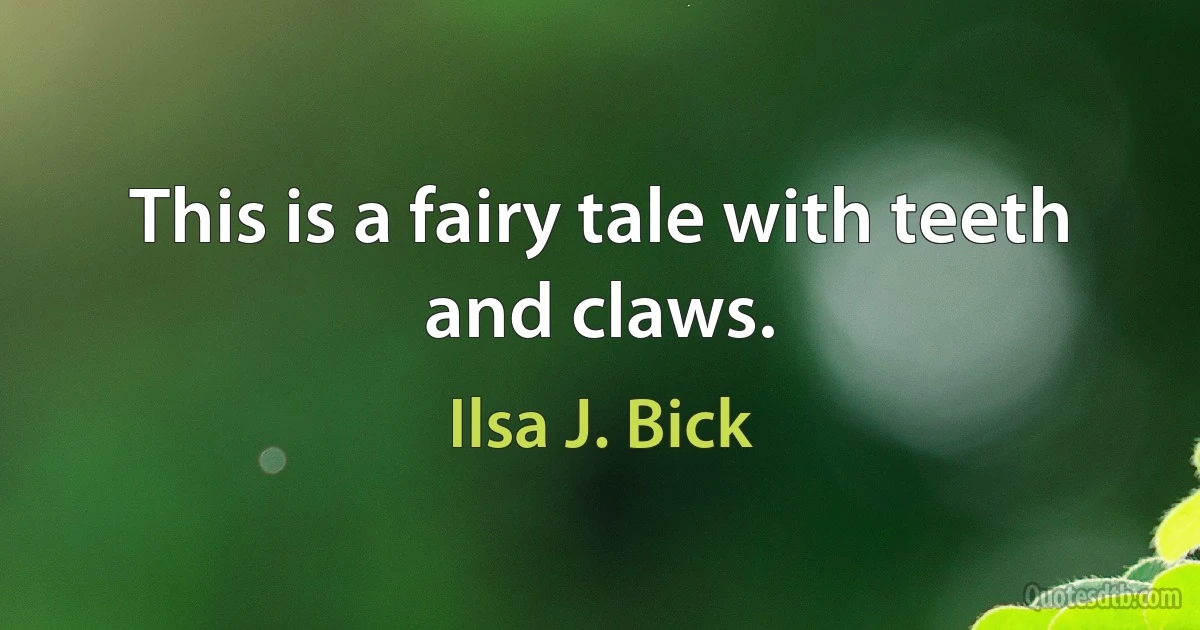 This is a fairy tale with teeth and claws. (Ilsa J. Bick)