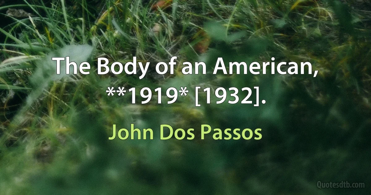 The Body of an American, **1919* [1932]. (John Dos Passos)