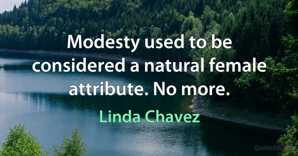 Modesty used to be considered a natural female attribute. No more. (Linda Chavez)