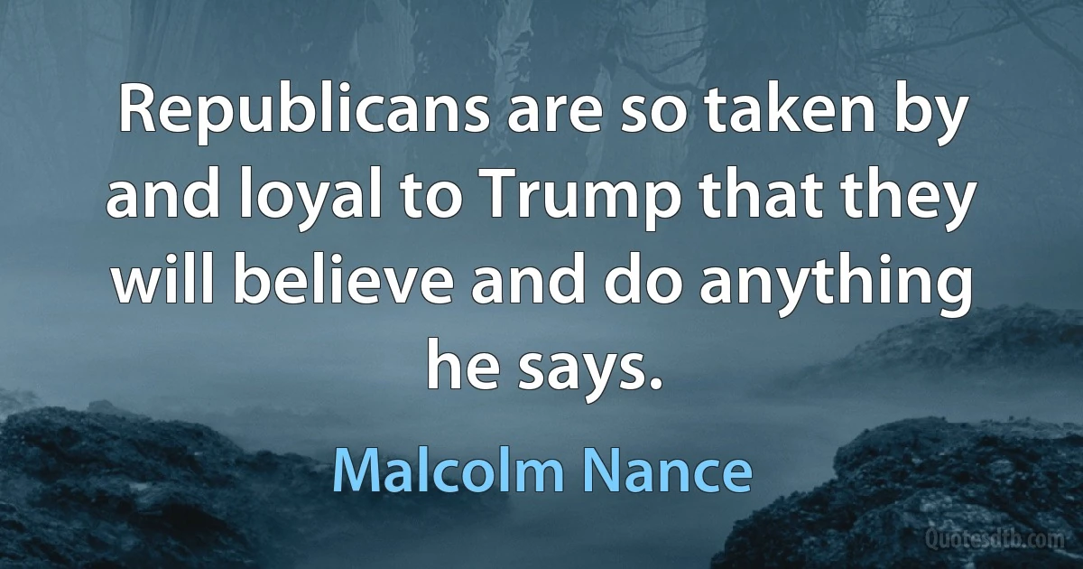 Republicans are so taken by and loyal to Trump that they will believe and do anything he says. (Malcolm Nance)