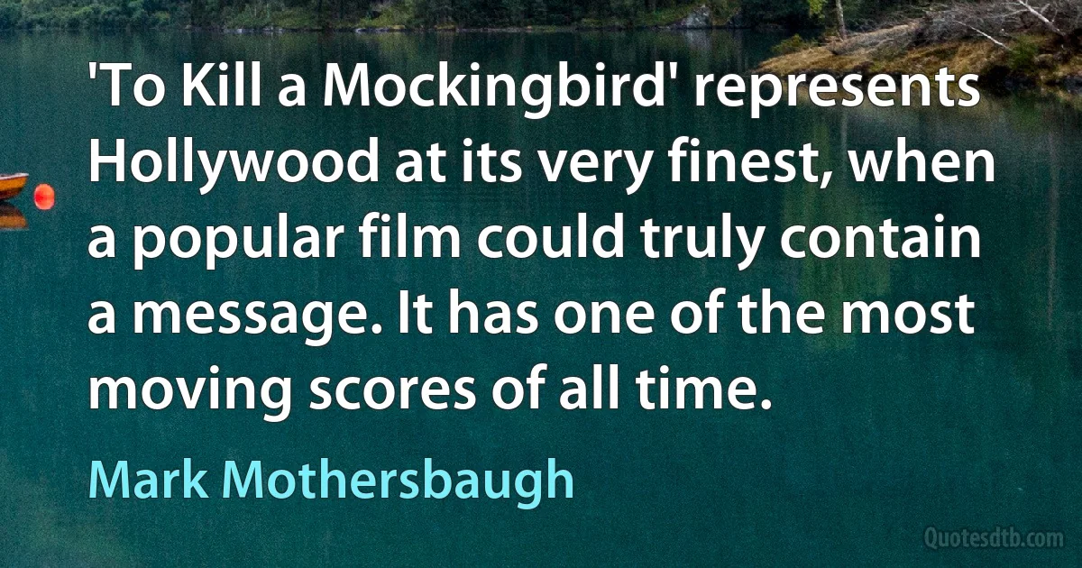 'To Kill a Mockingbird' represents Hollywood at its very finest, when a popular film could truly contain a message. It has one of the most moving scores of all time. (Mark Mothersbaugh)