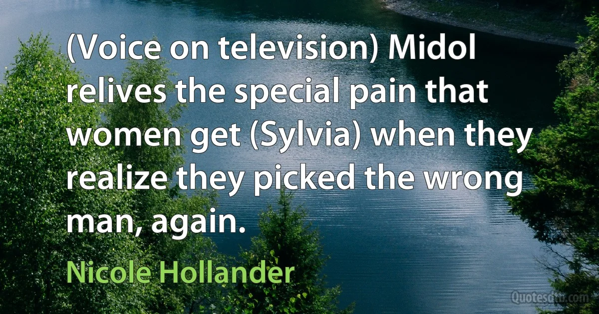 (Voice on television) Midol relives the special pain that women get (Sylvia) when they realize they picked the wrong man, again. (Nicole Hollander)