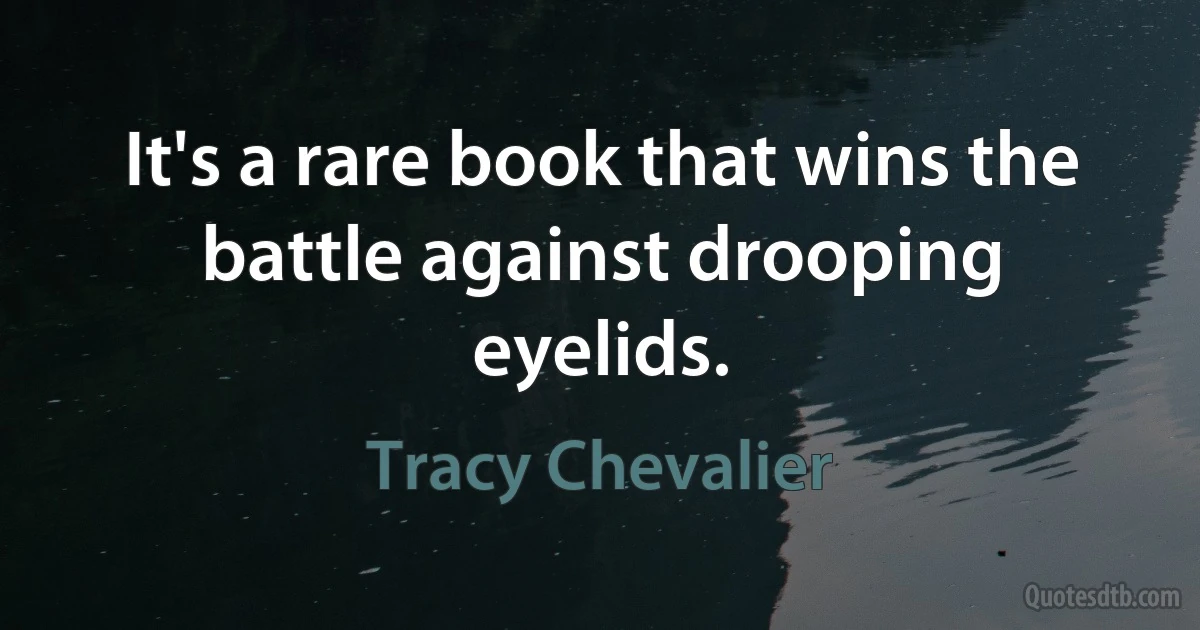 It's a rare book that wins the battle against drooping eyelids. (Tracy Chevalier)