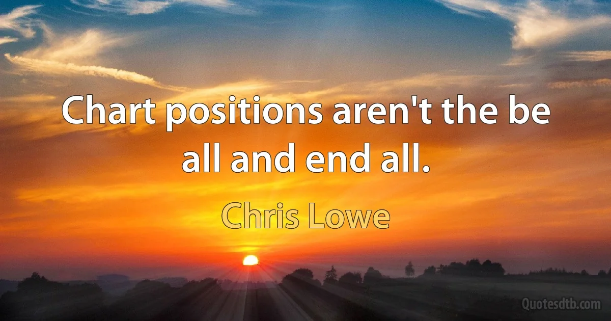 Chart positions aren't the be all and end all. (Chris Lowe)