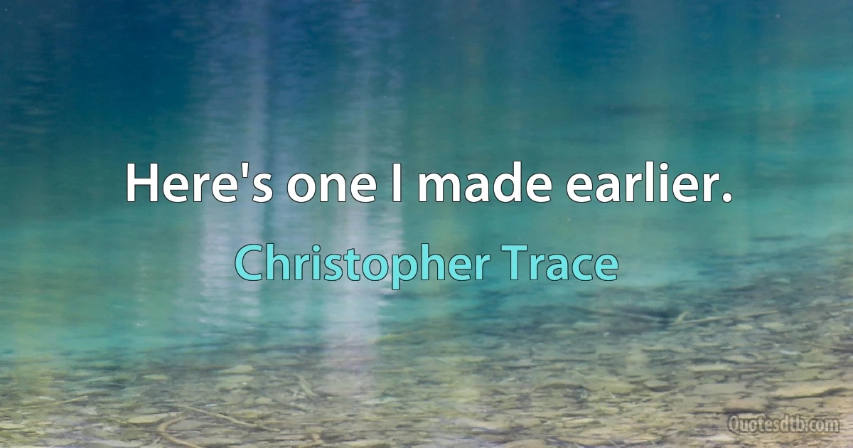 Here's one I made earlier. (Christopher Trace)