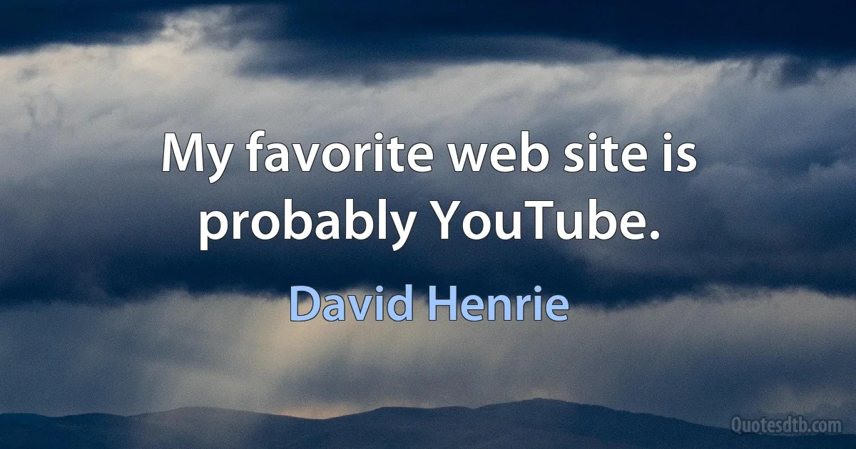 My favorite web site is probably YouTube. (David Henrie)