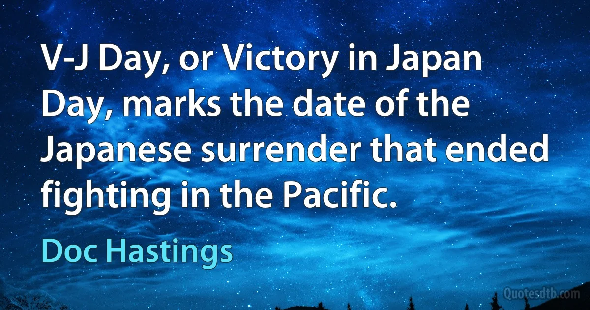 V-J Day, or Victory in Japan Day, marks the date of the Japanese surrender that ended fighting in the Pacific. (Doc Hastings)