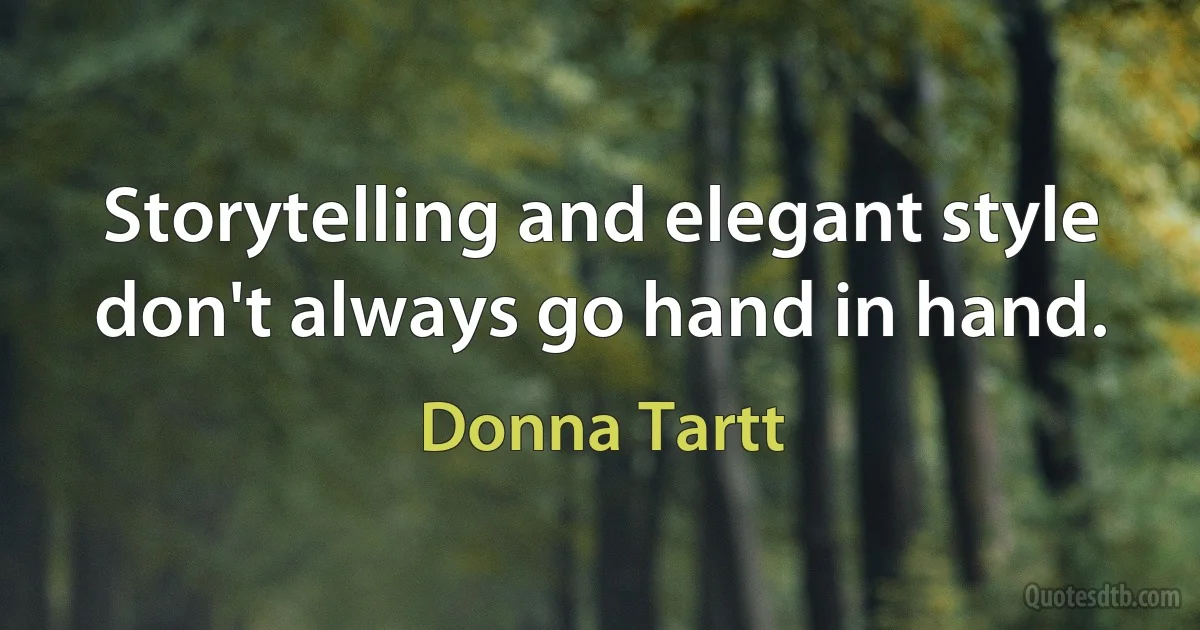 Storytelling and elegant style don't always go hand in hand. (Donna Tartt)