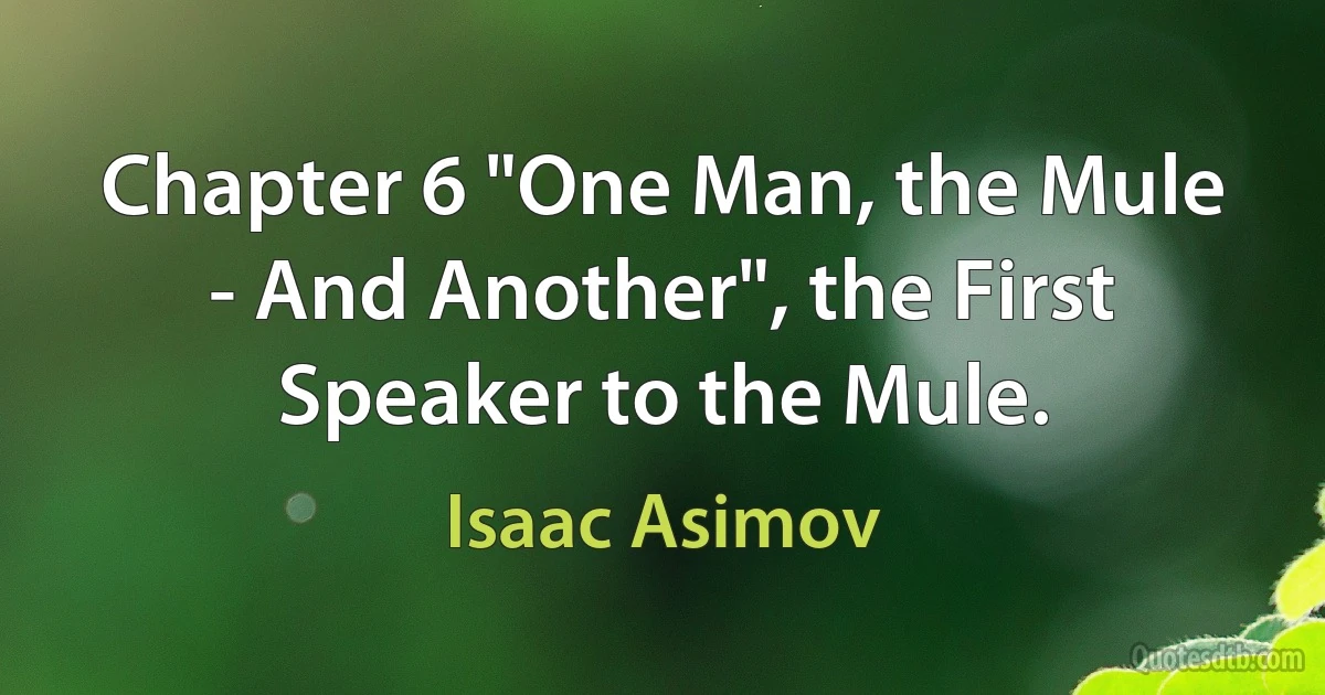 Chapter 6 "One Man, the Mule - And Another", the First Speaker to the Mule. (Isaac Asimov)