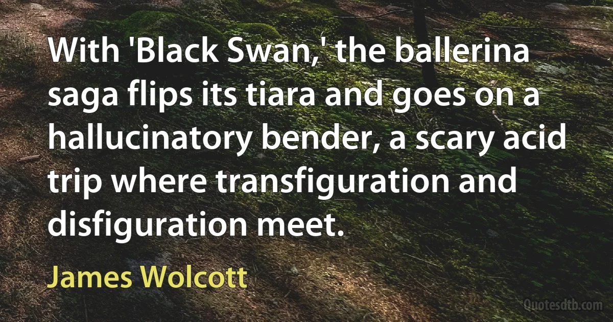 With 'Black Swan,' the ballerina saga flips its tiara and goes on a hallucinatory bender, a scary acid trip where transfiguration and disfiguration meet. (James Wolcott)