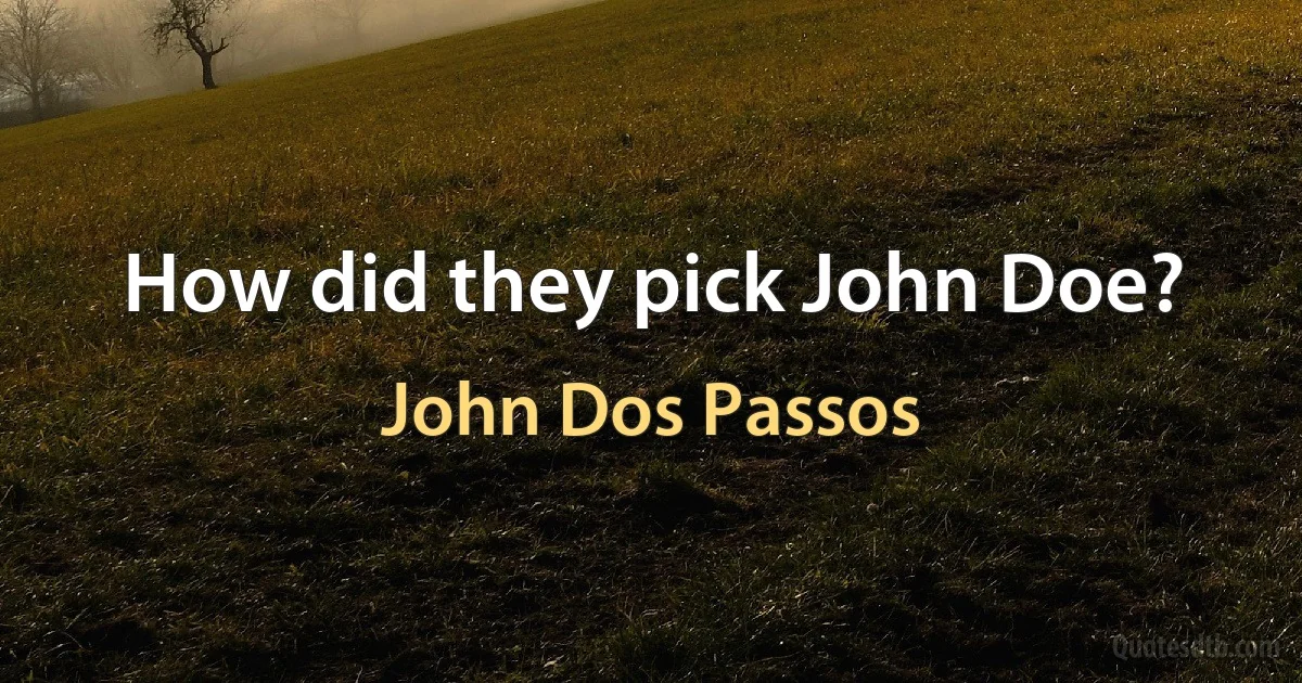 How did they pick John Doe? (John Dos Passos)