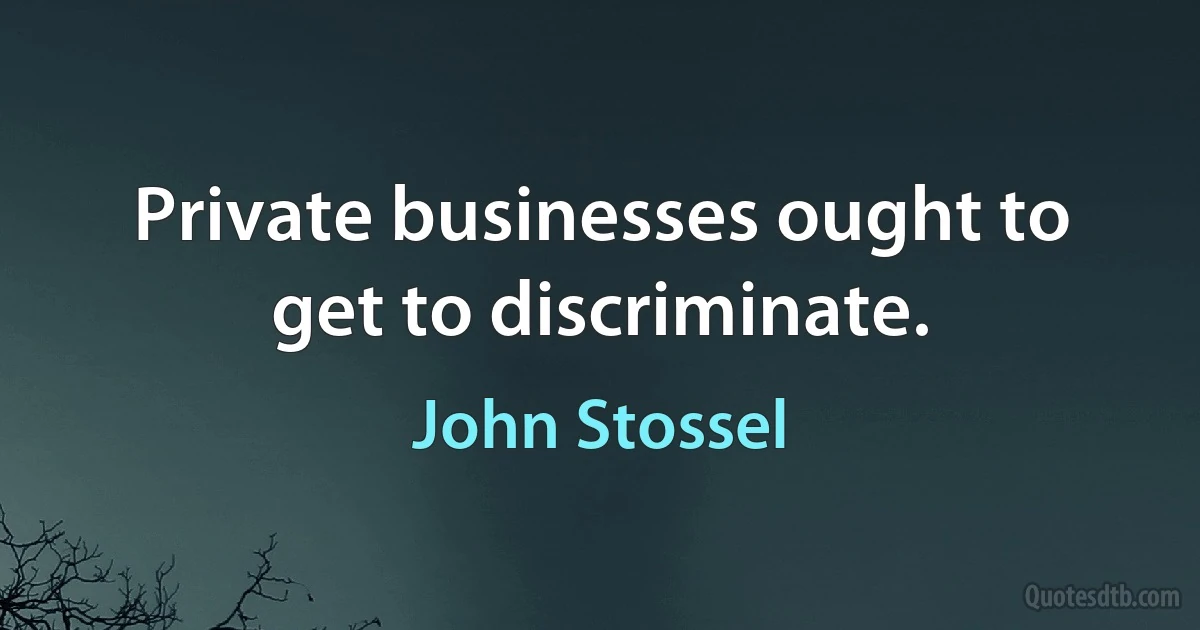 Private businesses ought to get to discriminate. (John Stossel)