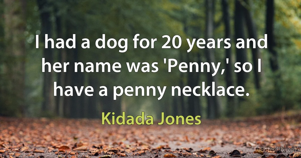 I had a dog for 20 years and her name was 'Penny,' so I have a penny necklace. (Kidada Jones)