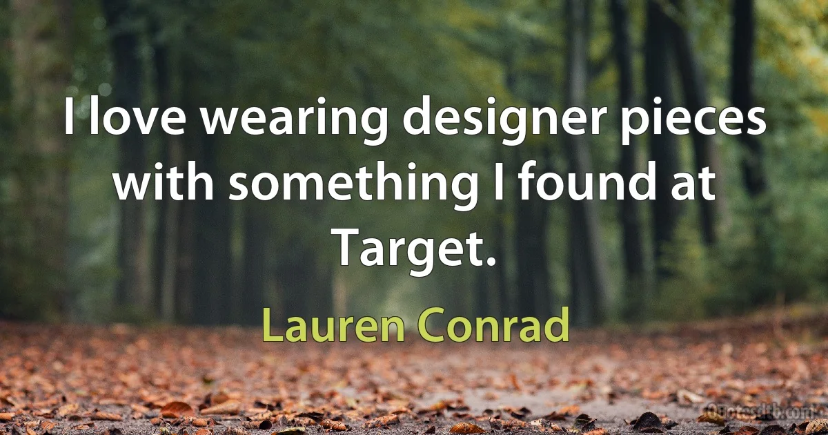 I love wearing designer pieces with something I found at Target. (Lauren Conrad)