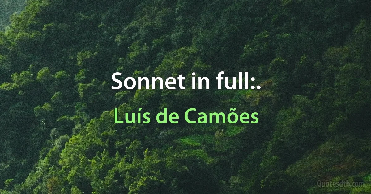 Sonnet in full:. (Luís de Camões)