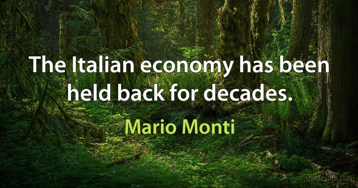 The Italian economy has been held back for decades. (Mario Monti)