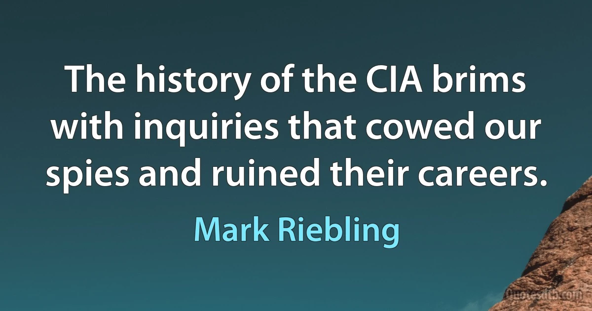 The history of the CIA brims with inquiries that cowed our spies and ruined their careers. (Mark Riebling)