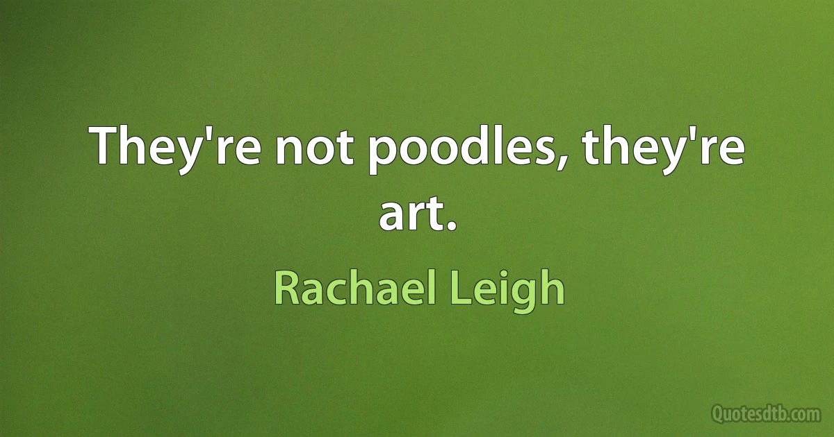 They're not poodles, they're art. (Rachael Leigh)