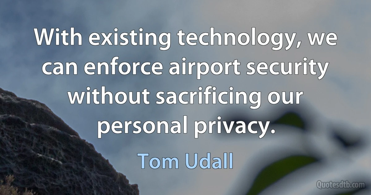 With existing technology, we can enforce airport security without sacrificing our personal privacy. (Tom Udall)