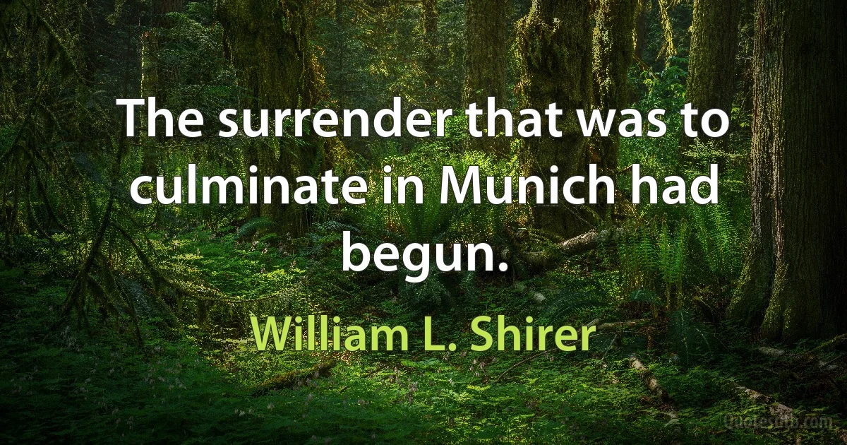 The surrender that was to culminate in Munich had begun. (William L. Shirer)