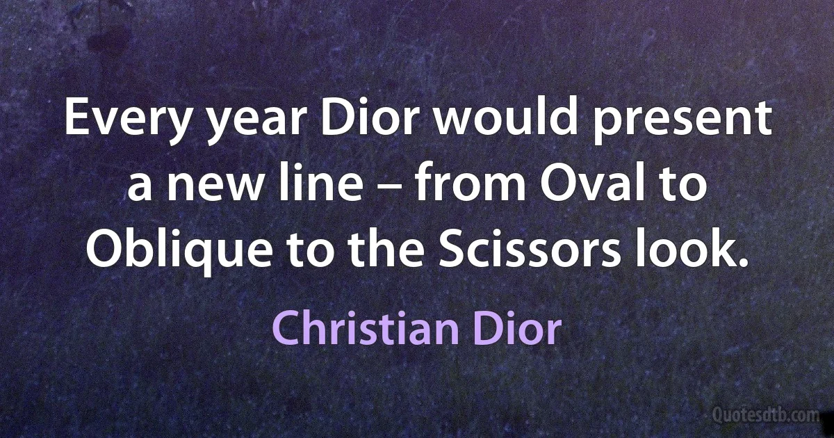 Every year Dior would present a new line – from Oval to Oblique to the Scissors look. (Christian Dior)