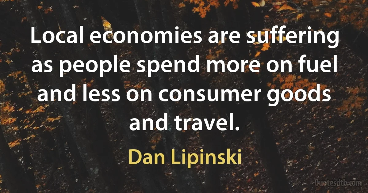 Local economies are suffering as people spend more on fuel and less on consumer goods and travel. (Dan Lipinski)