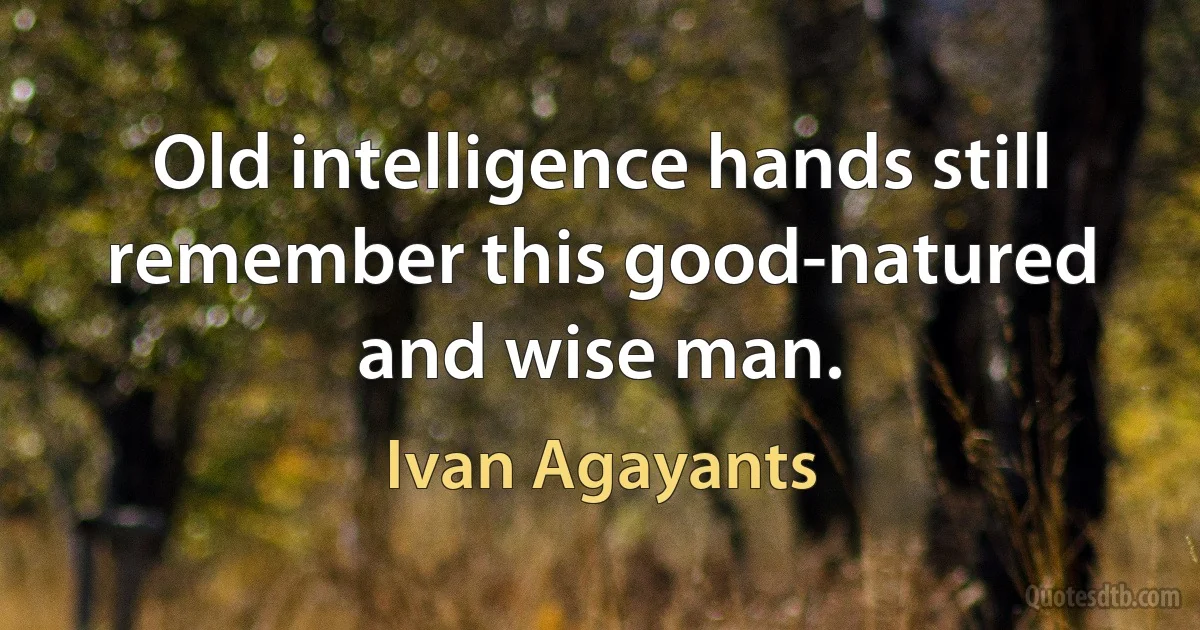 Old intelligence hands still remember this good-natured and wise man. (Ivan Agayants)