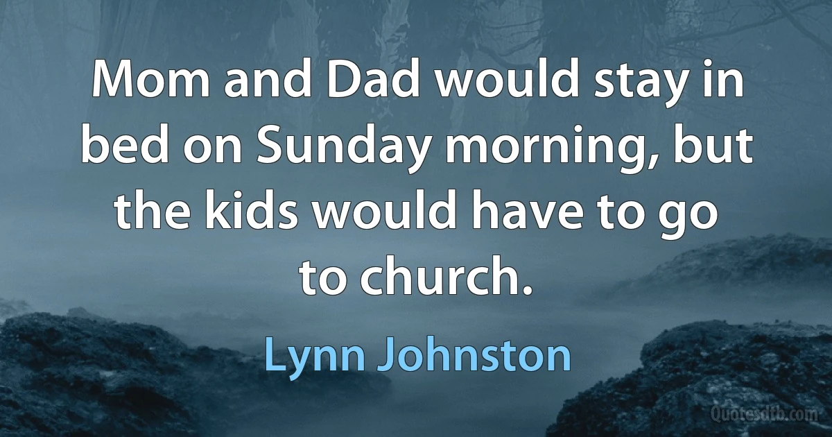 Mom and Dad would stay in bed on Sunday morning, but the kids would have to go to church. (Lynn Johnston)