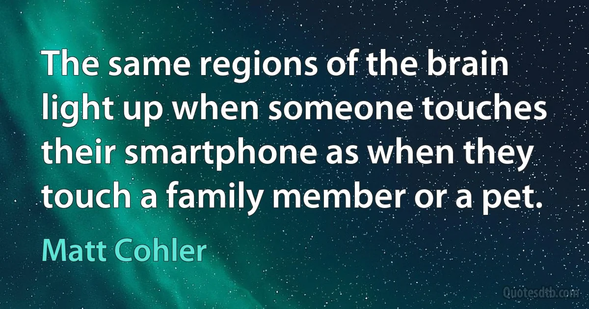 The same regions of the brain light up when someone touches their smartphone as when they touch a family member or a pet. (Matt Cohler)