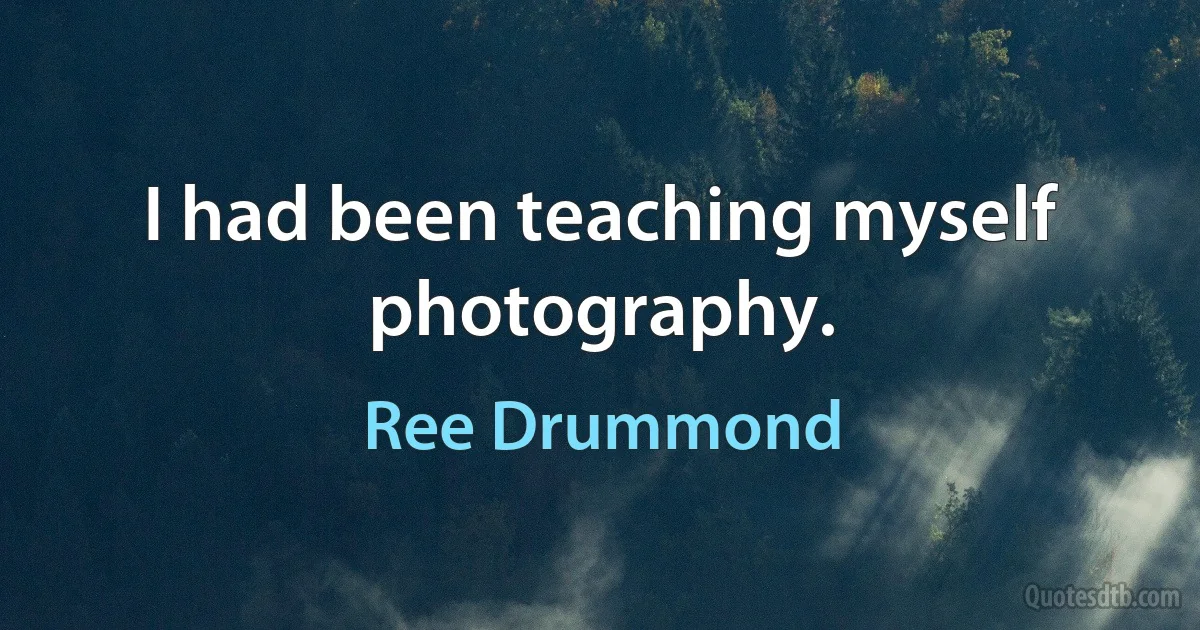 I had been teaching myself photography. (Ree Drummond)