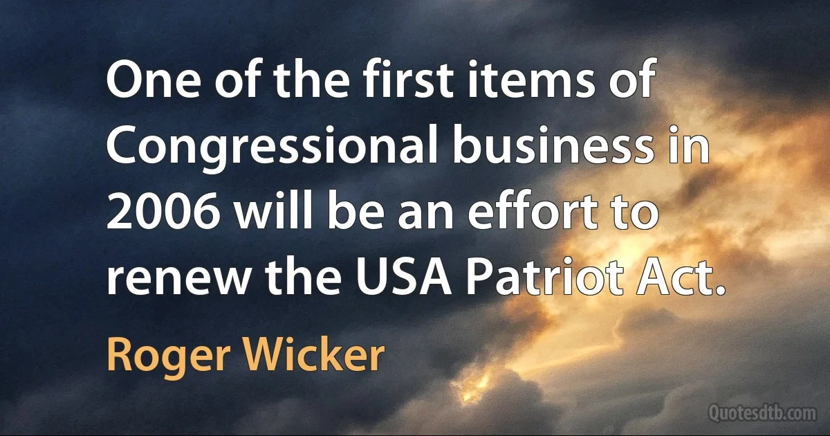 One of the first items of Congressional business in 2006 will be an effort to renew the USA Patriot Act. (Roger Wicker)