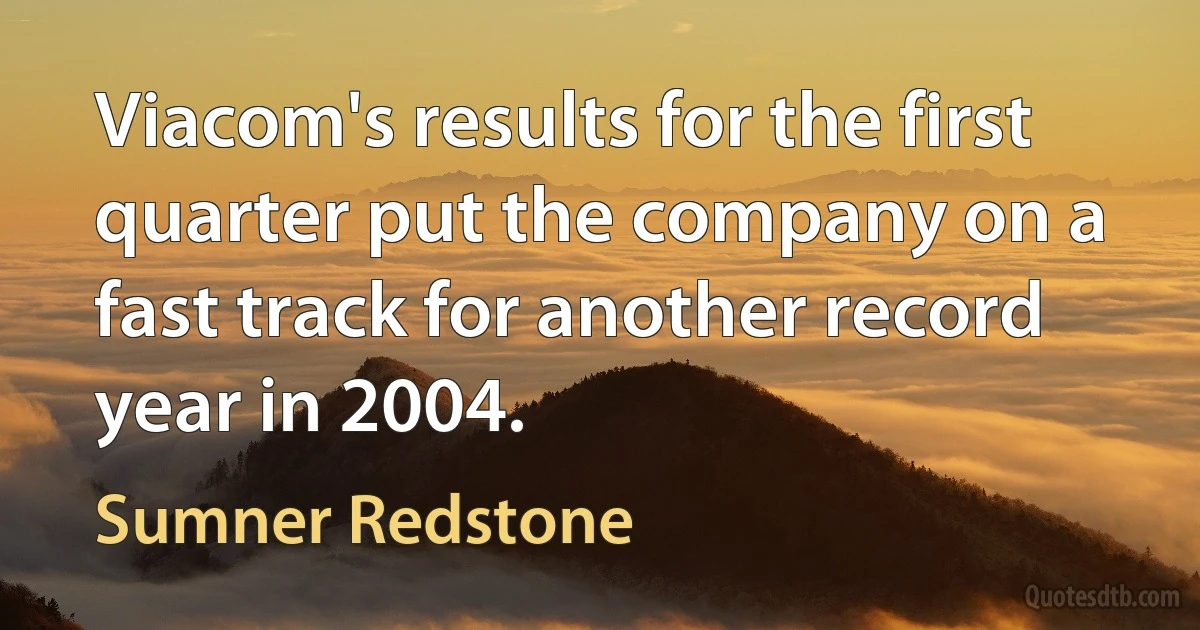 Viacom's results for the first quarter put the company on a fast track for another record year in 2004. (Sumner Redstone)