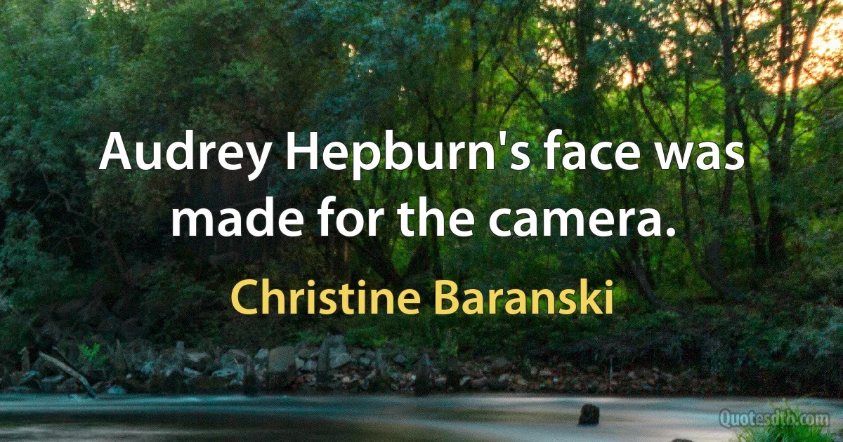 Audrey Hepburn's face was made for the camera. (Christine Baranski)