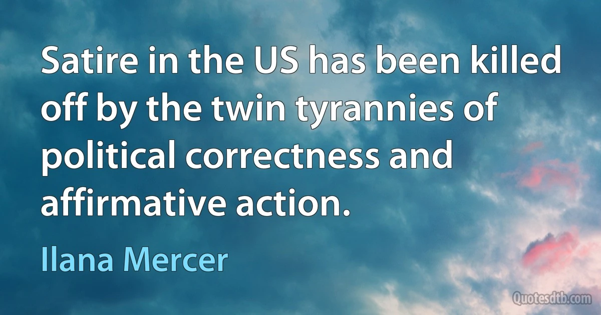 Satire in the US has been killed off by the twin tyrannies of political correctness and affirmative action. (Ilana Mercer)