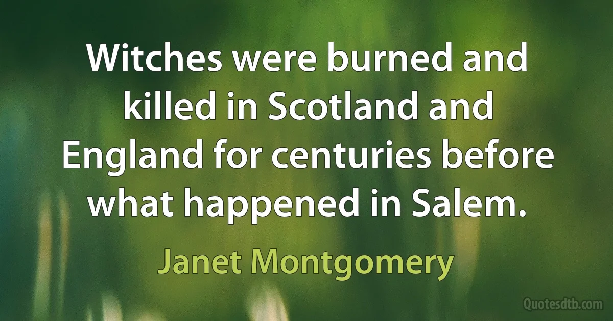 Witches were burned and killed in Scotland and England for centuries before what happened in Salem. (Janet Montgomery)