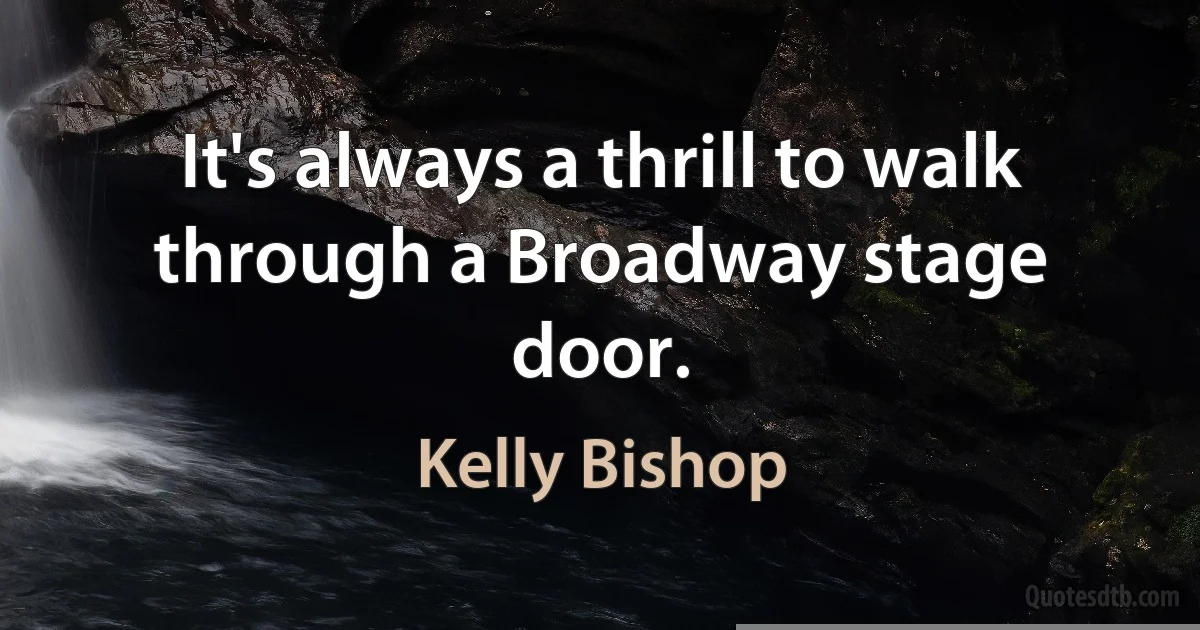 It's always a thrill to walk through a Broadway stage door. (Kelly Bishop)