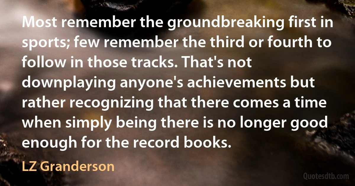 Most remember the groundbreaking first in sports; few remember the third or fourth to follow in those tracks. That's not downplaying anyone's achievements but rather recognizing that there comes a time when simply being there is no longer good enough for the record books. (LZ Granderson)