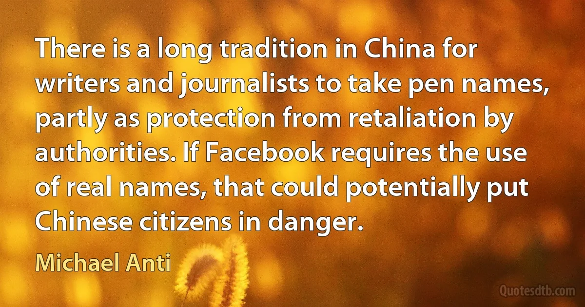 There is a long tradition in China for writers and journalists to take pen names, partly as protection from retaliation by authorities. If Facebook requires the use of real names, that could potentially put Chinese citizens in danger. (Michael Anti)