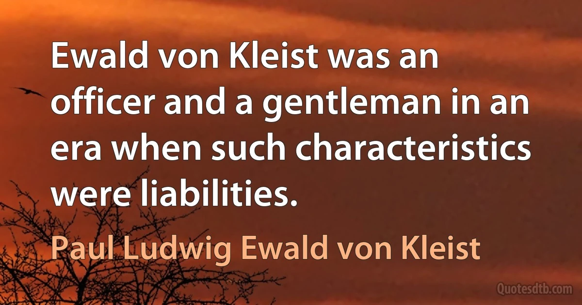 Ewald von Kleist was an officer and a gentleman in an era when such characteristics were liabilities. (Paul Ludwig Ewald von Kleist)