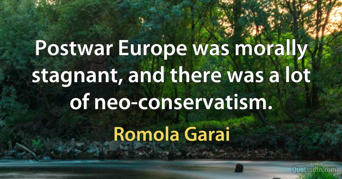 Postwar Europe was morally stagnant, and there was a lot of neo-conservatism. (Romola Garai)