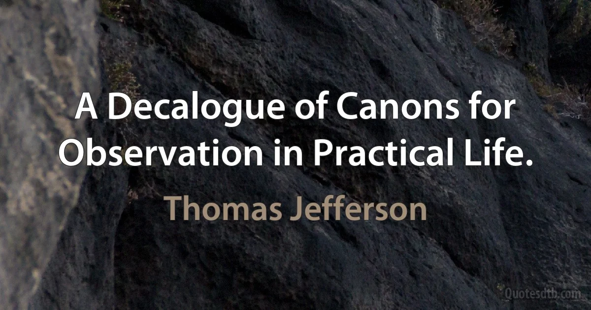 A Decalogue of Canons for Observation in Practical Life. (Thomas Jefferson)