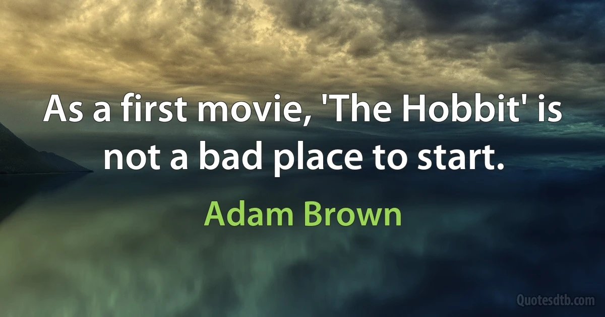 As a first movie, 'The Hobbit' is not a bad place to start. (Adam Brown)