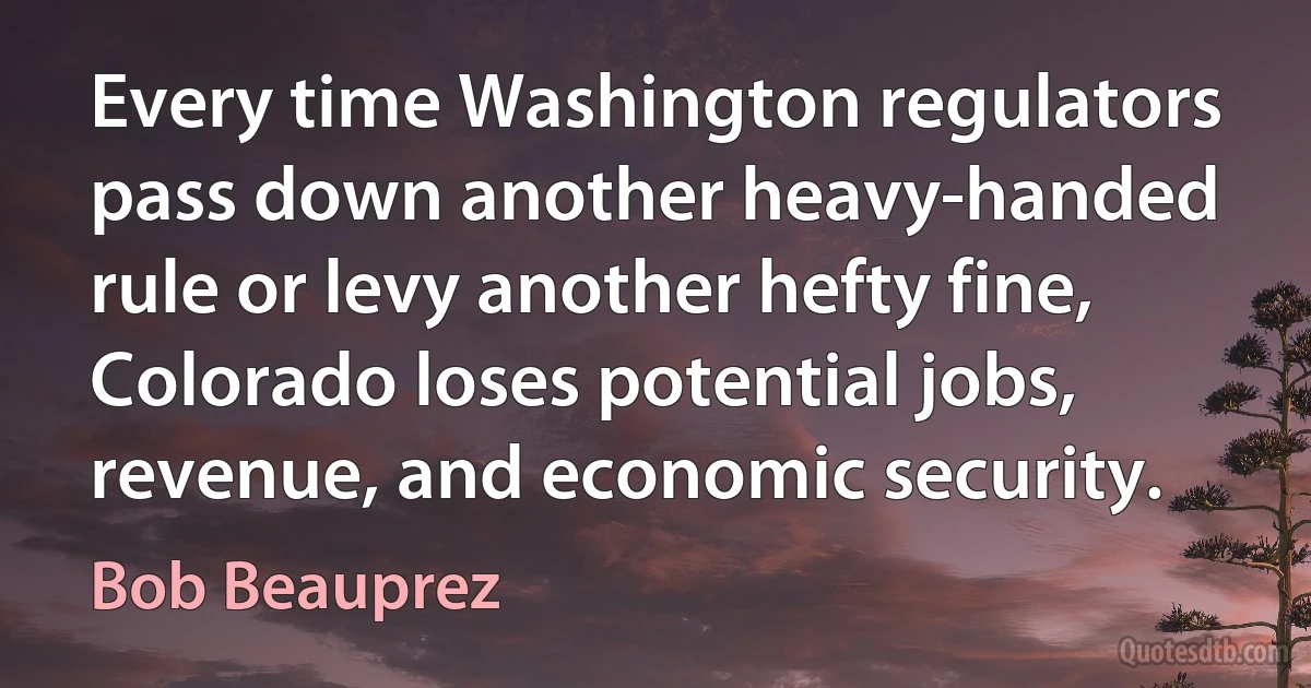 Every time Washington regulators pass down another heavy-handed rule or levy another hefty fine, Colorado loses potential jobs, revenue, and economic security. (Bob Beauprez)