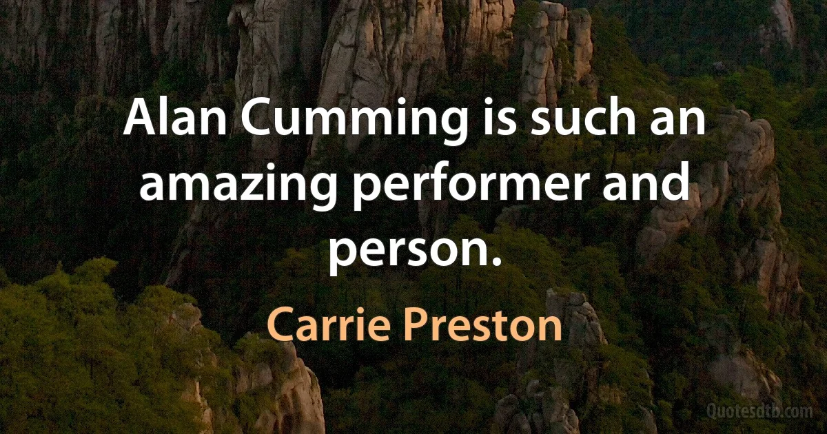 Alan Cumming is such an amazing performer and person. (Carrie Preston)