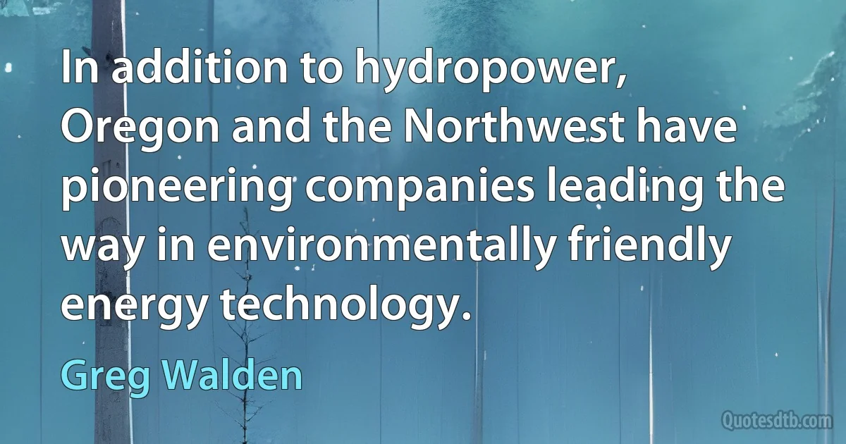 In addition to hydropower, Oregon and the Northwest have pioneering companies leading the way in environmentally friendly energy technology. (Greg Walden)