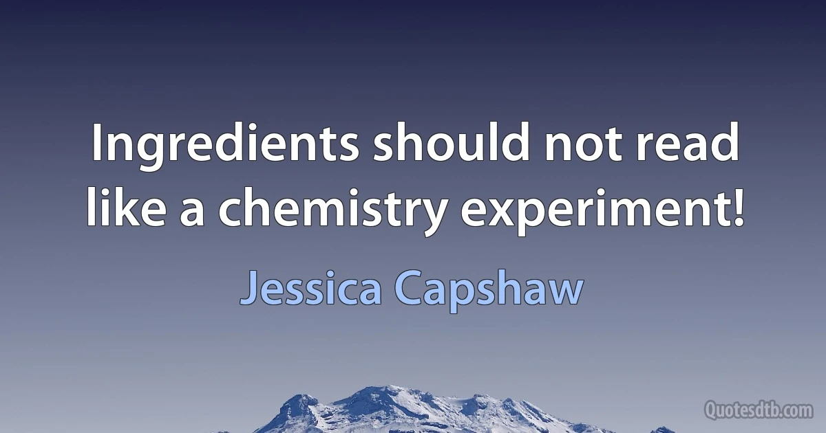 Ingredients should not read like a chemistry experiment! (Jessica Capshaw)