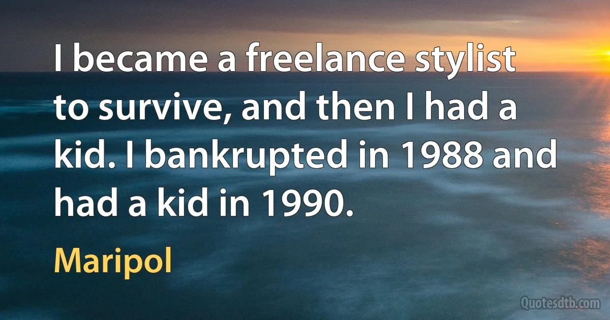 I became a freelance stylist to survive, and then I had a kid. I bankrupted in 1988 and had a kid in 1990. (Maripol)