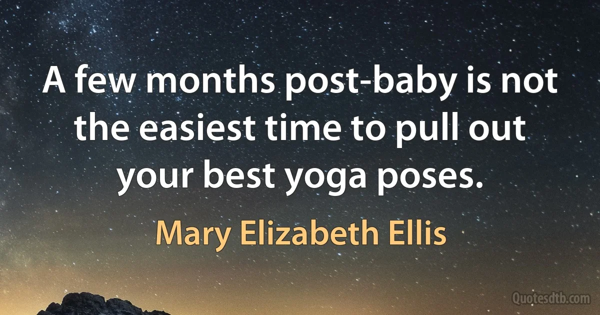 A few months post-baby is not the easiest time to pull out your best yoga poses. (Mary Elizabeth Ellis)